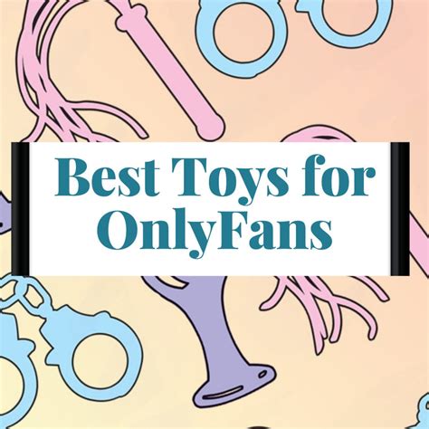 onlyfans toys|Best Sex Toys for OnlyFans Cam Models: Boost Your。